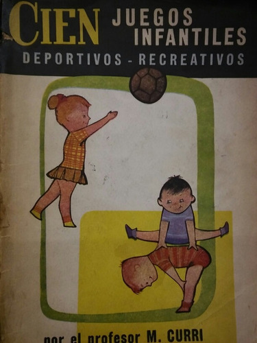 M. Curri. Cien Juegos Infantiles. Deportivos- Recreativos.