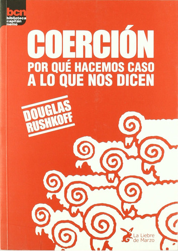 Coerción : Por Qué Hacemos Caso A Lo Que Nos Dicen 71487