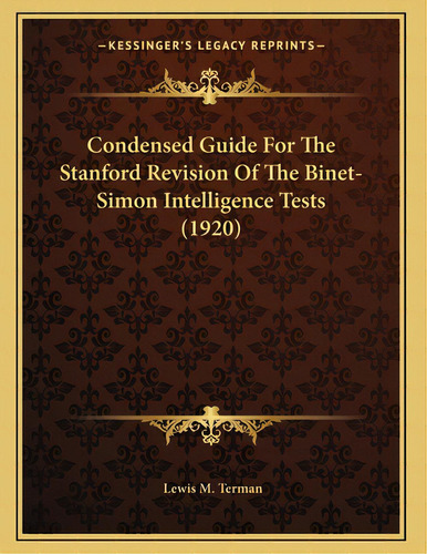 Condensed Guide For The Stanford Revision Of The Binet-simon Intelligence Tests (1920), De Terman, Lewis M.. Editorial Kessinger Pub Llc, Tapa Blanda En Inglés