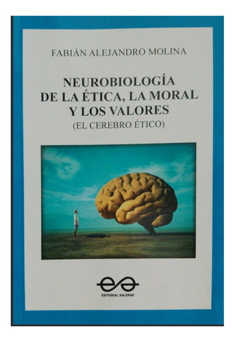 Neurobiología De La Ética, La Moral Y Los Valores. Molina.