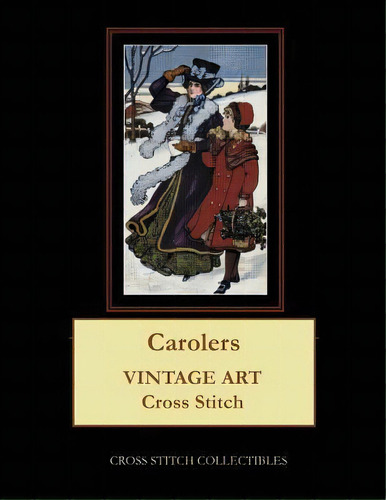 Carolers : Vintage Art Cross Stitch Pattern, De Kathleen George., Vol. 1. Editorial Createspace Independent Publishing Platform, Tapa Blanda En Inglés