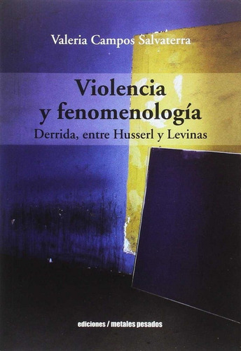 Violencia Y Fenomenologia, De Valeria Campos Salvaterra. Editorial Metales Pesados, Tapa Blanda En Español