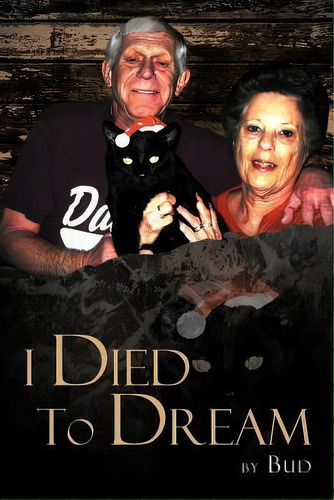 I Died To Dream, De Bud. Editorial Xlibris Corporation, Tapa Blanda En Inglés