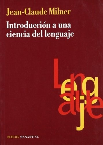 Introduccion A Una Ciencia Del Lenguaje, de Milner Jean Claude., vol. Volumen Unico. Editorial Manantial en español