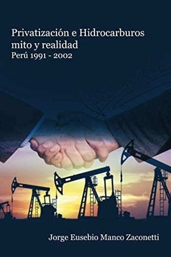 Libro: Privatización E Hidrocarburos Mito Y Realidad: Perú 1