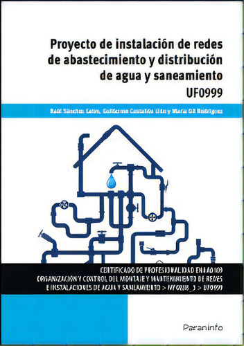 Proyecto De Instalaciãâ³n De Redes De Abastecimiento Y Distribuciãâ³n De Agua Y Saneamiento: Uf0999, De Sánchez Calvo, Raúl., Vol. 1. Editorial Ediciones Paraninfo, S.a, Tapa Blanda En Español
