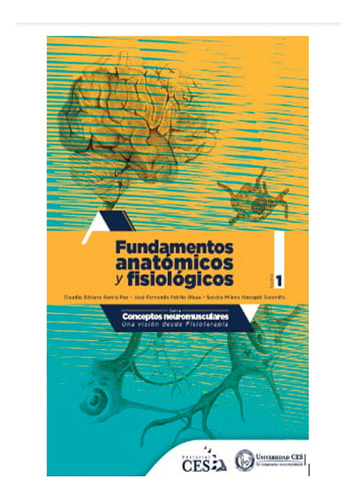 Fundamentos  Anatómicos Y  Fisiológicos, De Claudia Bibiana Garcia Paz, Jose Fernando Patiño Olaya, Sandra Milena Hincapié Garavito. Editorial Ces, Tapa Blanda, Edición 1 En Español, 2022