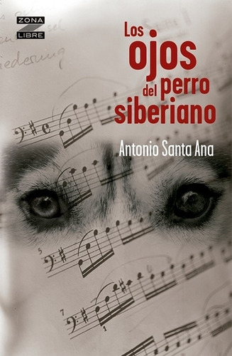 Los Ojos Del Perro Siberiano - Antonio Santa Ana - Ed. Norma