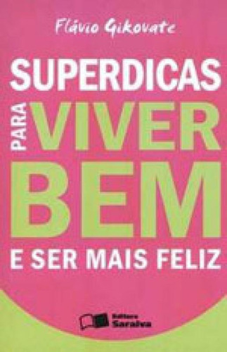 Superdicas Para Viver Bem E Ser Mais Feliz, De Gikovate, Flávio. Editora Benvirá, Capa Mole, Edição 2ª Edição - 2009 Em Português
