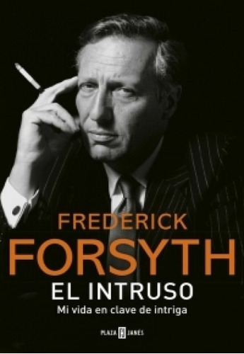 El Intruso. Mi Vida En Clave De Intriga, De Frederick Forsyth. Editorial Plaza & Janes En Español