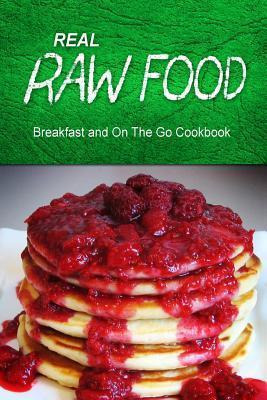 Libro Real Raw Food - Breakfast And On The Go Cookbook - ...