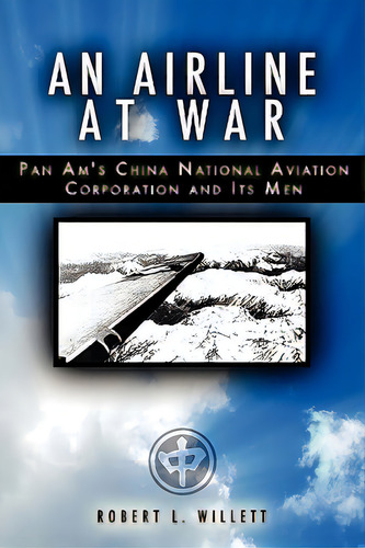 An Airline At War: The Story Of China National Aviation Corporation And Its Men, De Willett, Robert L.. Editorial Createspace, Tapa Blanda En Inglés