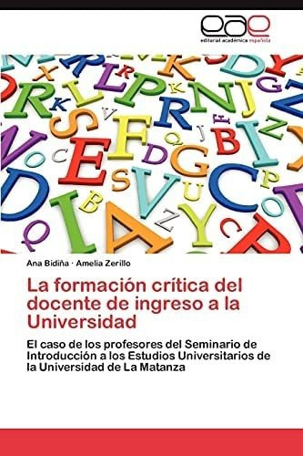 Libro: La Formación Crítica Del Docente De Ingreso A La Univ