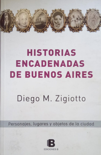 Diego M. Zigiotto Historias Encadenadas De Buenos Aires