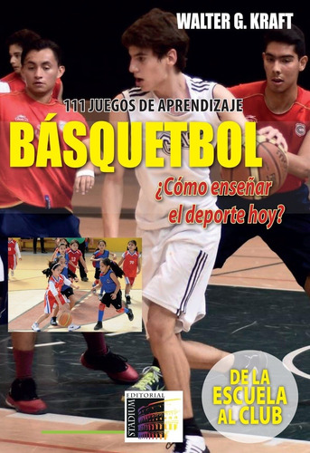 Basquet ¿cómo Enseñar El Deporte Hoy? - Kraft, Walter