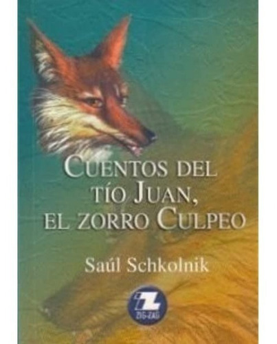 Cuentos Del Tio Juan, El Zorro Culpeo, De Saul Schkolnik. Editorial Zig Zag, Tapa Blanda En Español