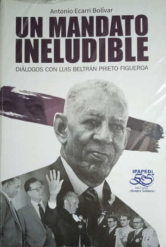 Un Mandato Ineludible Diálogo Con Luis Beltrán Prieto F.