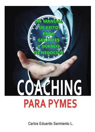 Libro Coaching Para Pymes : Un Manual De Exito Para Geren...