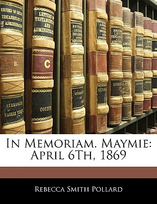 Libro In Memoriam. Maymie: April 6th, 1869 - Pollard, Reb...