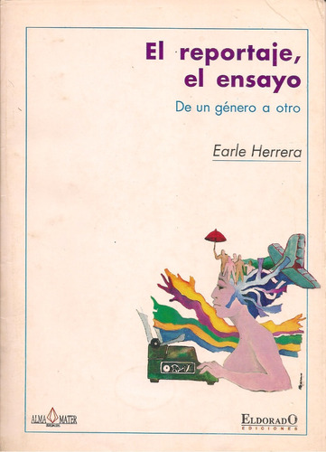 El Reportaje, El Ensayo / Earle Herrera   