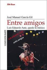 Libro Entre Amigos Luis Eduardo Aute Queda La Musica - Ga...
