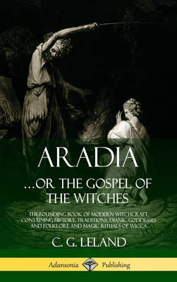 Libro Aradia...or The Gospel Of The Witches: The Founding...