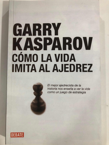 Como La Vida Imita Al Ajedrez - Garry Kasparov