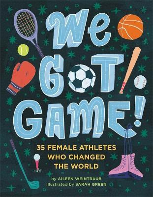 Libro We Got Game! : 35 Female Athletes Who Changed The W...
