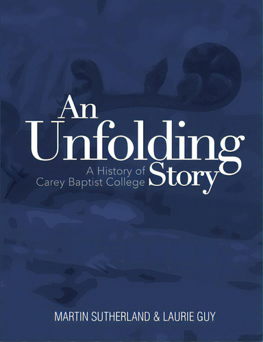 An Unfolding Story: A History Of Carey Baptist College, De Sutherland, Martin. Editorial Lightning Source Inc, Tapa Blanda En Inglés