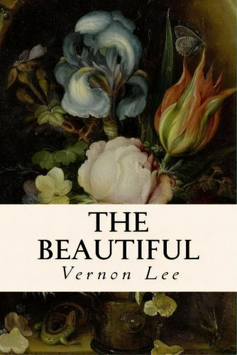 The Beautiful, De Vernon Lee. Editorial Createspace Independent Publishing Platform, Tapa Blanda En Inglés