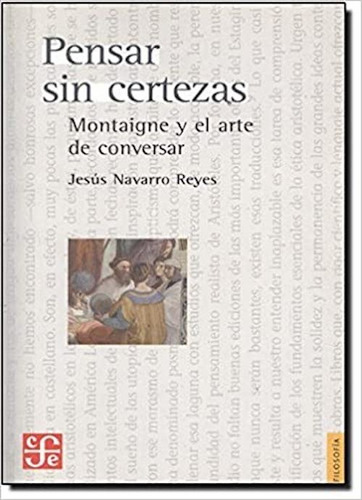 Pensar Sin Certezas. Montaigne Y El Arte De Conversar