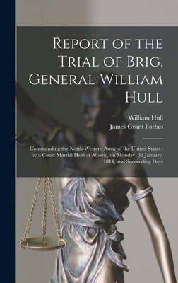 Libro Report Of The Trial Of Brig. General William Hull; ...