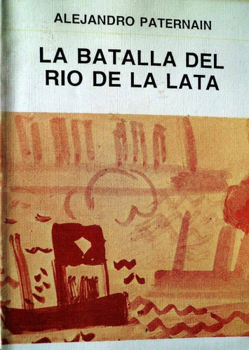 La Batalla Del Río De La Plata - Alejandro Paternain