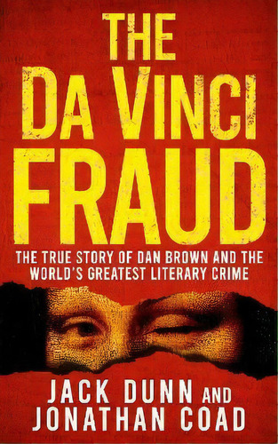 The Da Vinci Fraud : The True Story Of Dan Brown And The World's Greatest Literary Crime, De Jack Dunn. Editorial Silvertail Books, Tapa Blanda En Inglés