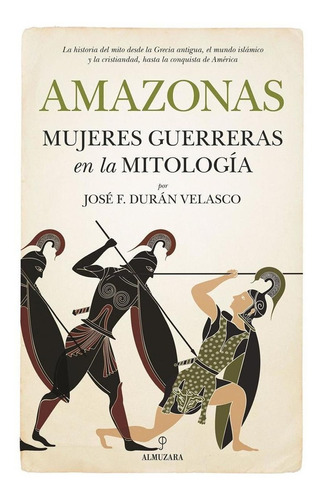 Amazonas, Mujeres Guerreras En La Mitologia - Jose Duran