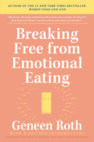 Breaking Free From Emotional Eating / Geneen Roth