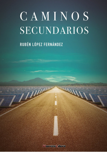 Caminos Secundarios, De López Fernández, Rubén. Editorial Murcialibro, Tapa Blanda En Español