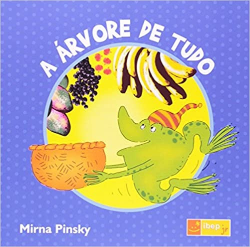 A árvore de tudo, de Pinsky, Mirna. Série Coleção Tamanduá Editora Ibep - Instituto Brasileiro De Edicoes Pedagogicas Ltda., capa mole em português, 2011