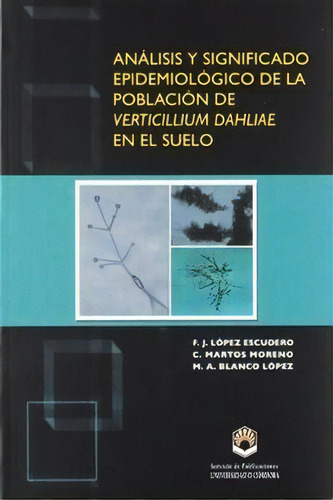 Anãâ¡lisis Y Significado Epidemiolãâ³gico De La Poblaciãâ³n De Verticilium Dabliae En El Suelo, De López Escudero, F.j.. Ucopress, Editorial Universidad De Córdoba, Tapa Blanda En Español