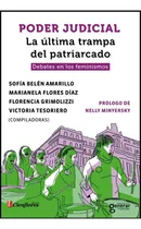 Comprar Poder Judicial La Ultima Trampa Del Patriarcado: Debates En Los Feminismos, De Amarillo, Sofia Belen., Vol. 1. Editorial Cienflores, Tapa Blanda En Español, 2022
