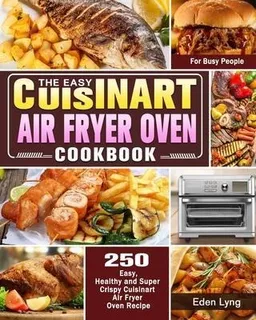 The Easy Cuisinart Air Fryer Oven Cookbook : 550 Easy, He...