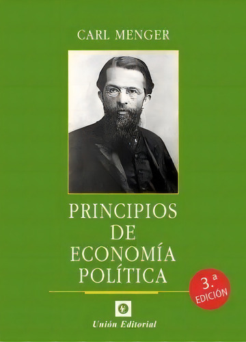 PRINCIPIOS DE ECONOMIA POLITICA 3'ED, de Menger, Carl., vol. 1. Editorial Unión Editorial, tapa blanda, edición 3ª edición en español