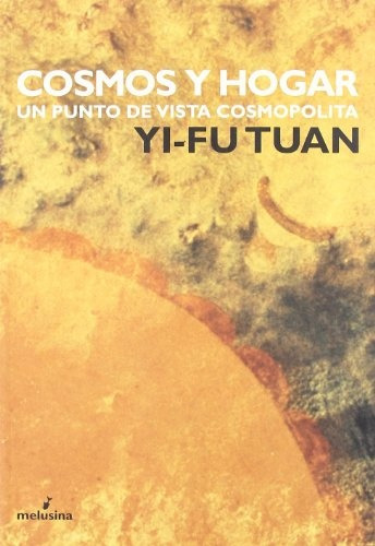 Cosmos Y Hogar. Un Punto De Vista Cosmopolit - Tuan Yi-fu