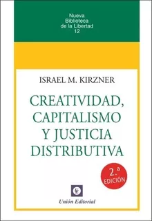 Creatividad, Capitalismo Y Justicia Distributiva - Kirzner