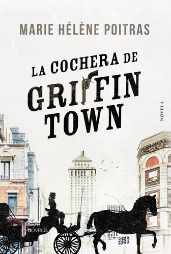 La cochera de Griffintown, de Poitras, Marie Hélène. Editorial Bóveda, tapa blanda en español