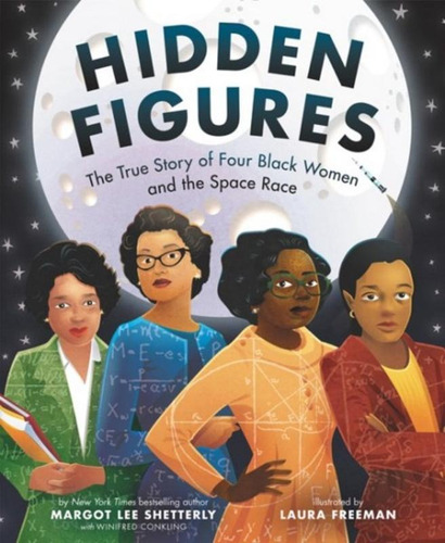 Hidden Figures - The True Story Of Four Black Women And Th