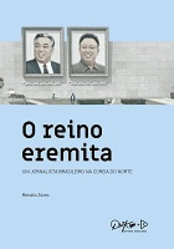 Reino Eremita: Um Jornalista Brasileiro Na Coreia Do Norte, De Alves, Renato. Editora Quixote+do, Capa Mole Em Português