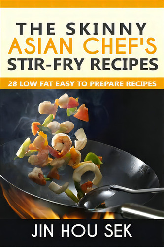 Stir Fry Recipes: The Skinny Asian Chef's Stir-fry Recipes: 28 Low Fat Easy To P, De Professor, W. L.. Editorial Createspace, Tapa Blanda En Inglés