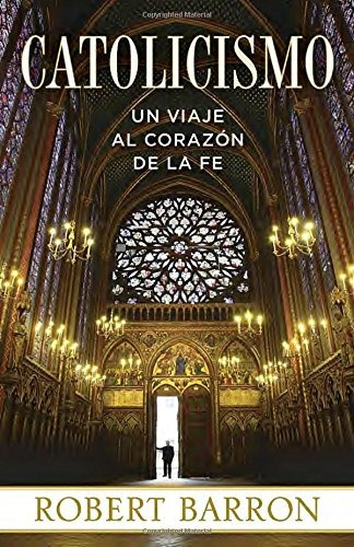 Libro : Catolicismo: Un Viaje Al Corazon De La Fe  - Robe...