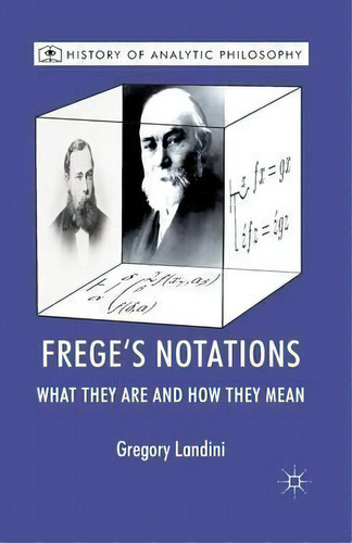 Frege's Notations : What They Are And How They Mean, De Gregory Landini. Editorial Palgrave Macmillan, Tapa Blanda En Inglés